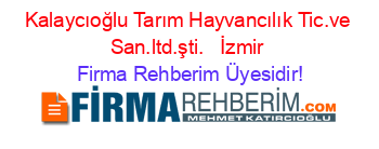 Kalaycıoğlu+Tarım+Hayvancılık+Tic.ve+San.ltd.şti.+ +İzmir Firma+Rehberim+Üyesidir!